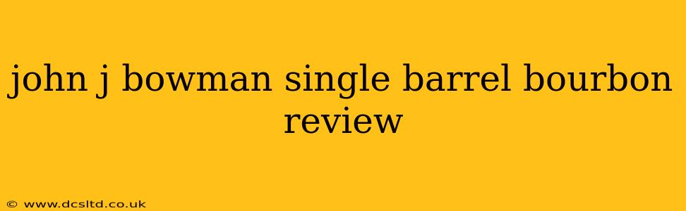 john j bowman single barrel bourbon review