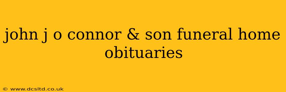 john j o connor & son funeral home obituaries