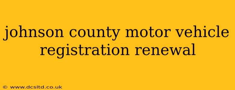 johnson county motor vehicle registration renewal