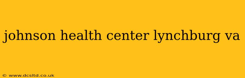 johnson health center lynchburg va