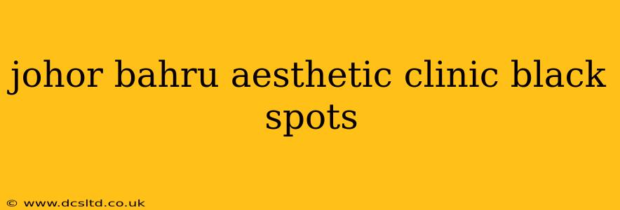 johor bahru aesthetic clinic black spots
