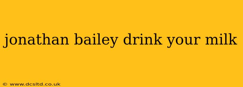 jonathan bailey drink your milk