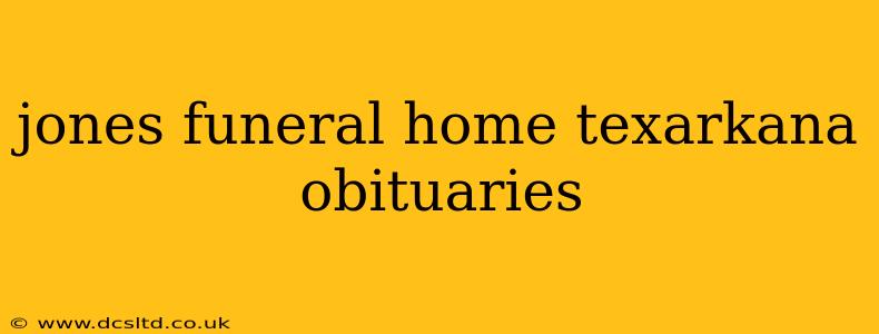 jones funeral home texarkana obituaries