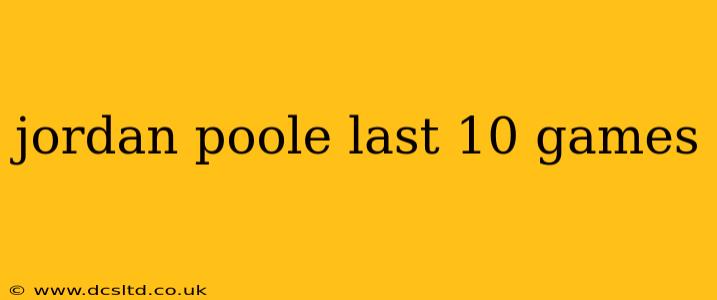 jordan poole last 10 games