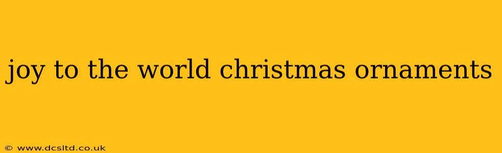 joy to the world christmas ornaments