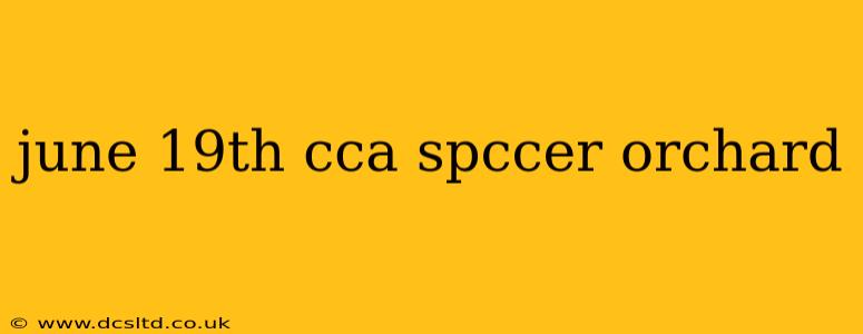 june 19th cca spccer orchard