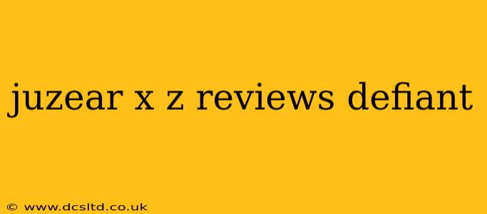 juzear x z reviews defiant