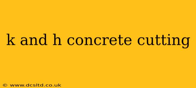 k and h concrete cutting