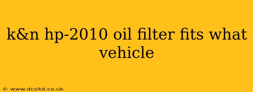 k&n hp-2010 oil filter fits what vehicle