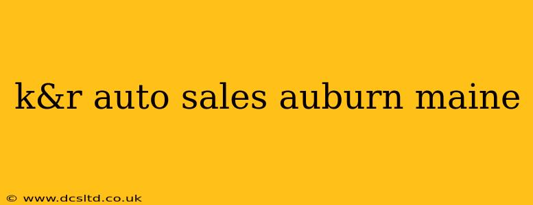 k&r auto sales auburn maine