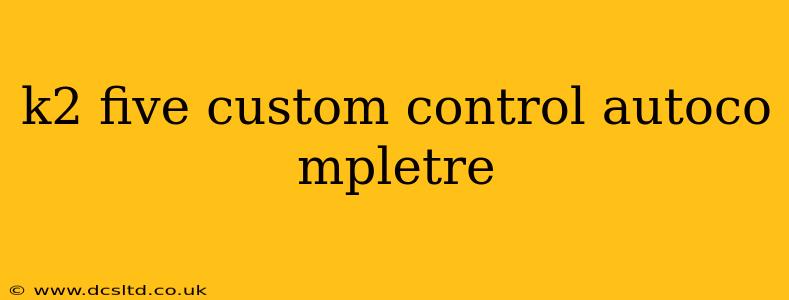 k2 five custom control autoco mpletre