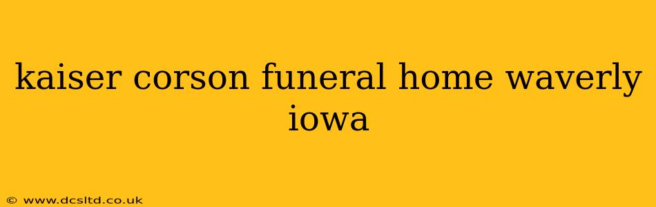 kaiser corson funeral home waverly iowa