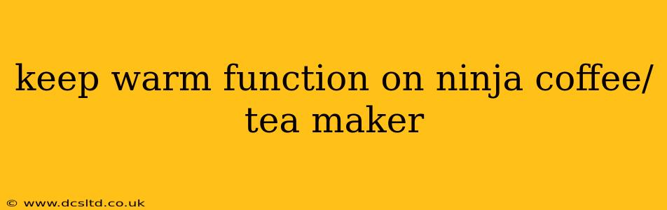 keep warm function on ninja coffee/tea maker