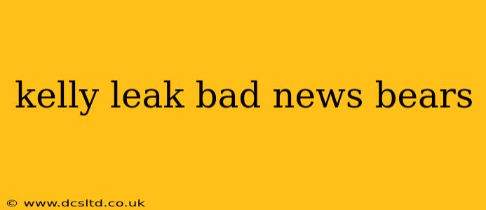 kelly leak bad news bears