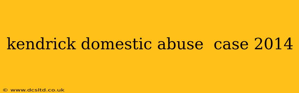 kendrick domestic abuse  case 2014
