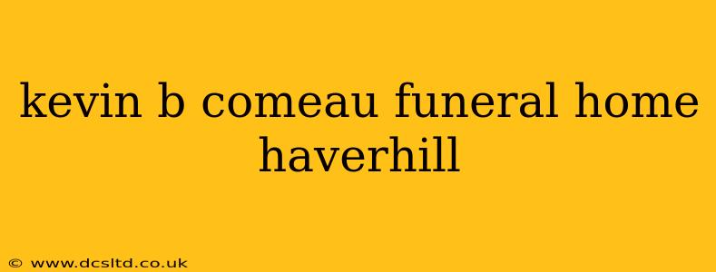 kevin b comeau funeral home haverhill