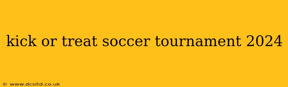 kick or treat soccer tournament 2024
