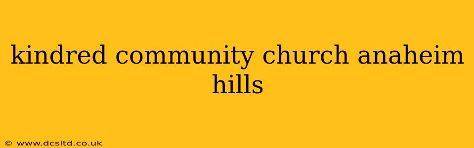 kindred community church anaheim hills
