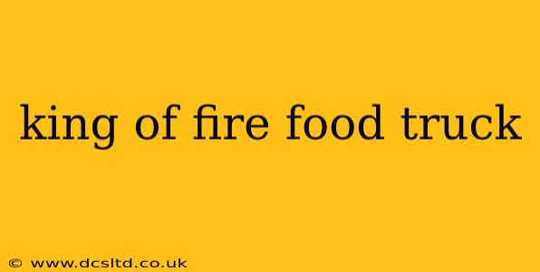 king of fire food truck