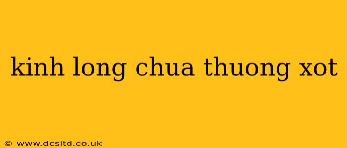 kinh long chua thuong xot