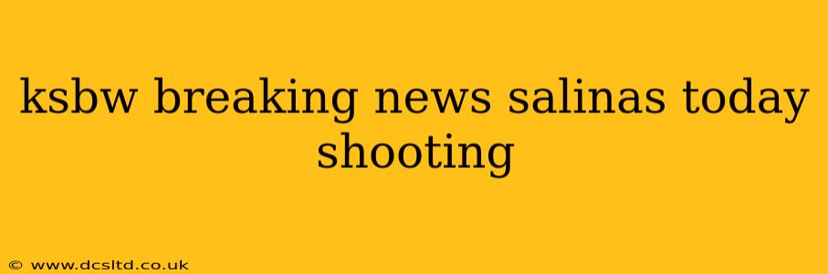 ksbw breaking news salinas today shooting