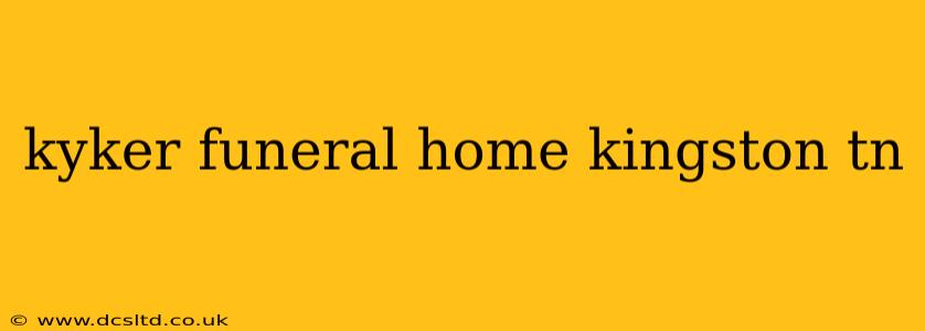 kyker funeral home kingston tn