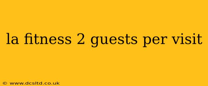 la fitness 2 guests per visit