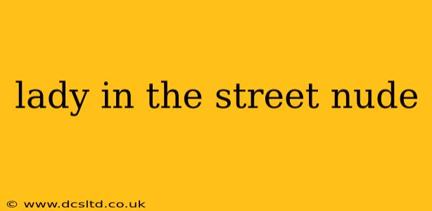 lady in the street nude lady in the street nude