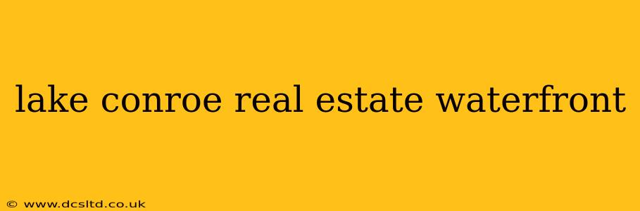 lake conroe real estate waterfront