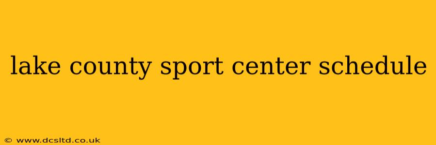 lake county sport center schedule