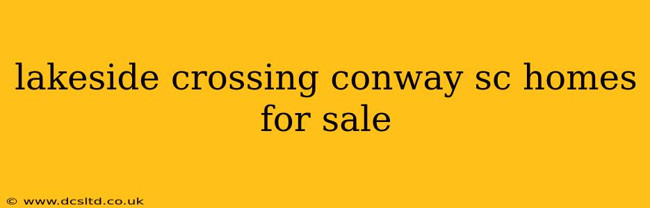 lakeside crossing conway sc homes for sale