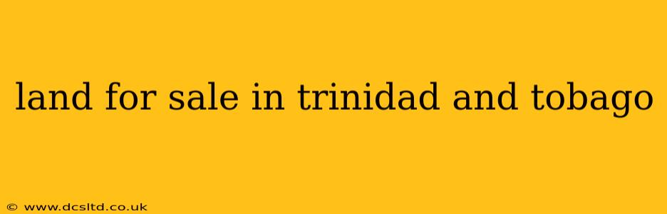 land for sale in trinidad and tobago
