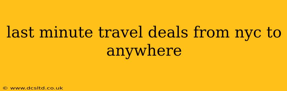 last minute travel deals from nyc to anywhere