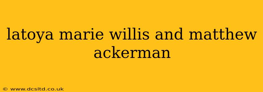 latoya marie willis and matthew ackerman