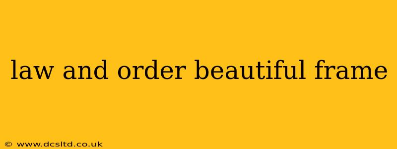 law and order beautiful frame