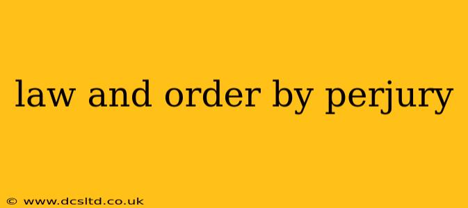 law and order by perjury