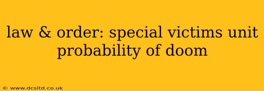 law & order: special victims unit probability of doom