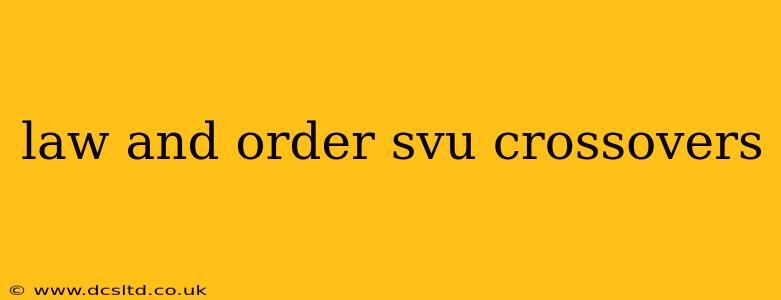 law and order svu crossovers
