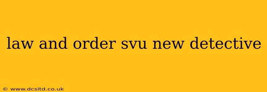 law and order svu new detective