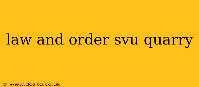 law and order svu quarry
