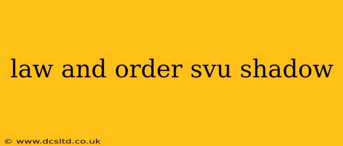 law and order svu shadow