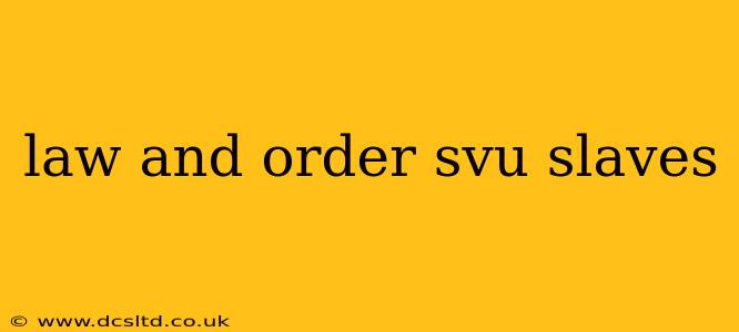 law and order svu slaves