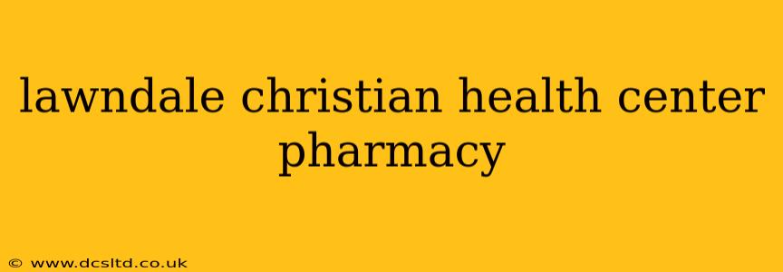 lawndale christian health center pharmacy
