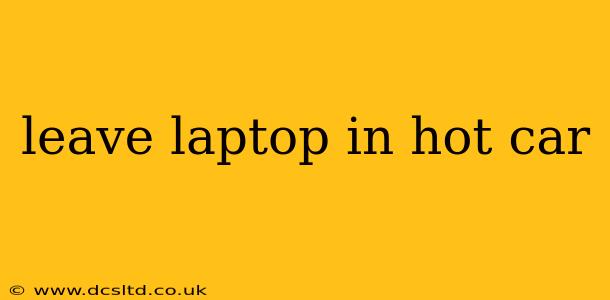 leave laptop in hot car