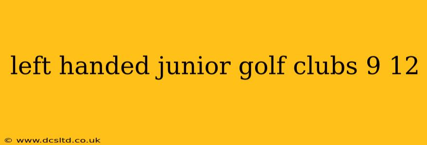 left handed junior golf clubs 9 12