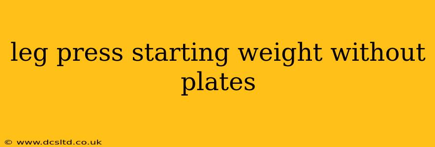 leg press starting weight without plates