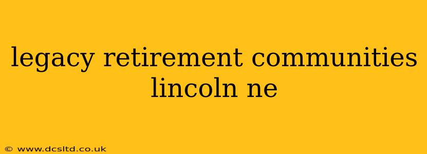 legacy retirement communities lincoln ne