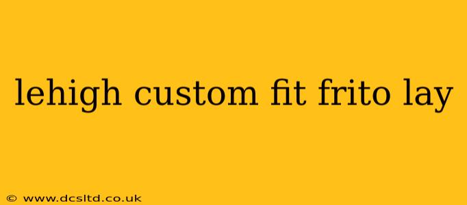 lehigh custom fit frito lay