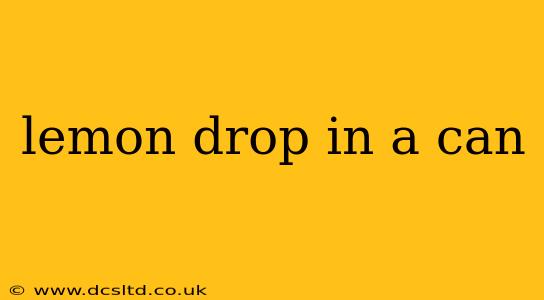 lemon drop in a can