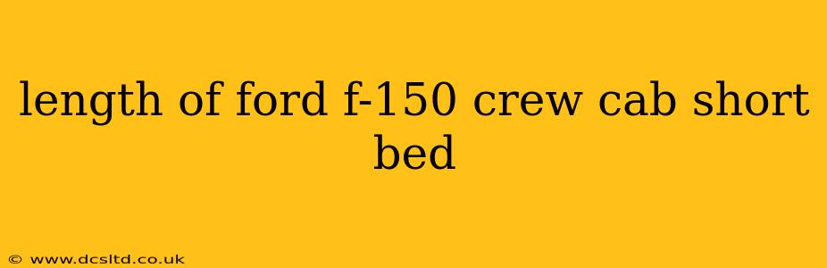 length of ford f-150 crew cab short bed